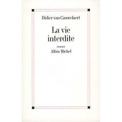 LA VIE INTERDITE, Van Cauwelaert Didier