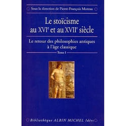 Le Stoïcisme au XVIe et au XVIIe siècle - Le Retour des philosophies antiques à l'âge classique - tome 1 (Broché)