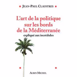 ISBN L'Art de la politique sur les bords de la Méditerranée expliqué aux incrédules, biographie, Français, Livre broché, 400  ...