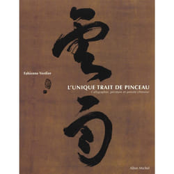 L'unique trait de pinceau - calligraphie, peinture et pensée chinoise