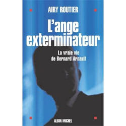 L'Ange exterminateur - La vraie vie de Bernard Arnault (Grand format)
