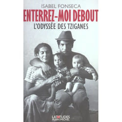 Enterrez-moi debout - l'odyssée des tziganes