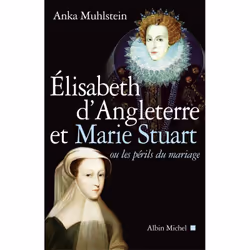 ISBN Elisabeth d'Angleterre et Marie Stuart ou les périls du mariage, histoire, Français, Livre broché, 334 pages