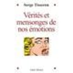 Vérités et mensonges de nos émotions