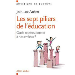 Les sept piliers de l'éducation - quels repères donner à nos enfants ?