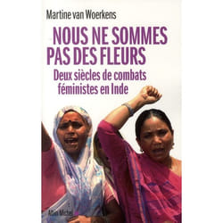 Nous ne sommes pas des fleurs - Deux siècles de combats féministes en Inde (Broché)