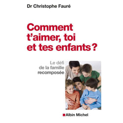 Comment t'aimer, toi et tes enfants ? - Le défi de la famille recomposée (Broché)