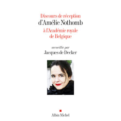 Albin Michel DISCOURS DE RÉCEPTION D AMÉLIE NOTHOMB À L ACADÉMIE ROYALE DE BELGIQUE livre