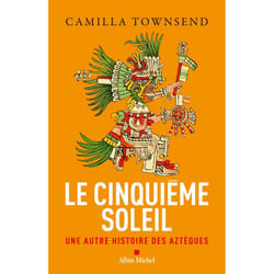 LE CINQUIEME SOLEIL. UNE AUTRE HISTOIRE DES AZTEQUES, Townsend Camilla