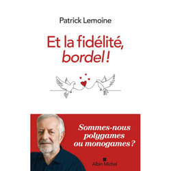 Et la fidélité, bordel ! - Heurs et malheurs de la conjugalité exclusive (Broché)