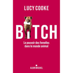 BITCH. LE POUVOIR DES FEMELLES DANS LE MONDE ANIMAL, Cooke Lucy