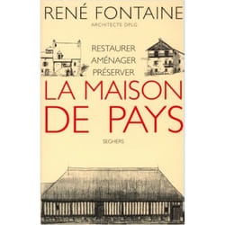 LA MAISON DE PAYS. RESTAURER, AMENAGER, PRESERVER, Fontaine René
