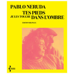 ISBN Tes pieds je les touche dans l'ombre : Le livre de Pablo Neruda