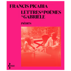 ISBN Lettres et poèmes à Gabriële : Le livre de Francis Picabia, classiques, 176 pages
