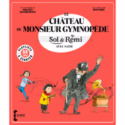 ISBN Sol & Rémi - Volume 3 Le Château de M. Gymnopède avec Erik Satie : Le livre de Karol Beffa, Guillaume Métayer, Odilon Th ...