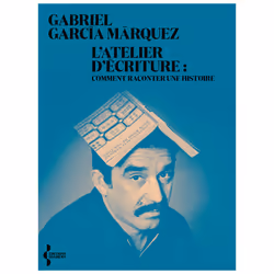 ISBN L'Atelier d'écriture - Comment raconter une histoire : Le livre de Gabriel García Márquez, biographie, 336 pages