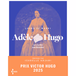 ISBN Adèle Hugo - Ses écrits, son histoire : Le livre de Laura El Makki, biographie, 216 pages