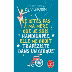 ISBN Ne dites pas à ma mère que je suis handicapée, elle me croit trapeziste dans un cirque, Novel, Français, 192 pages