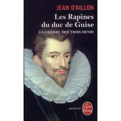 Les Rapines du duc de Guise (La Guerre des trois Henri, Tome 1)