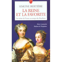 LES REINES DE FRANCE AU TEMPS DES BOURBONS. TOME 3, LA REINE ET LA FAVORITE, Bertière Simone
