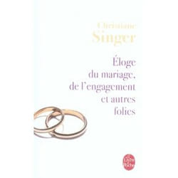 ELOGE DU MARIAGE, DE L'ENGAGEMENT ET AUTRES FOLIES, Singer Christiane