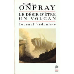 Journal hédoniste tome 1 : Le Désir d'être un volcan