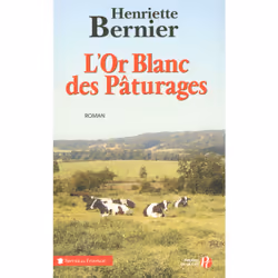 ISBN L'or blanc des pâturages : Le livre de Henriette Bernier, Roman, 324 pages