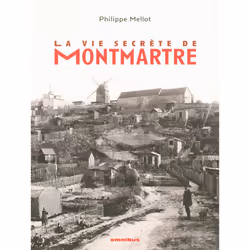 ISBN La vie secrète de Montmartre : Le livre de Philippe Mellot, Art & design, 239 pages
