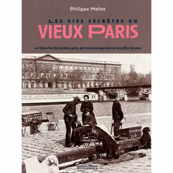 ISBN Les Vies secrètes du vieux Paris : Le livre de Philippe Mellot, Art & design, 240 pages