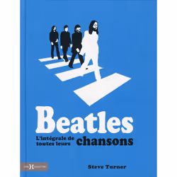 ISBN Beatles - L'intégrale de toutes leurs chansons : Le livre de Steve Turner, Art & design, 352 pages