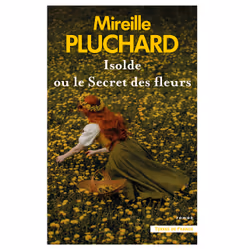 ISBN Isolde ou le secret des fleurs : Le livre de Mireille Pluchard, Roman, 592 pages