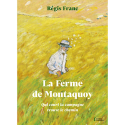 ISBN La Ferme de Montaquoy - Qui court la campagne trouve le chemin : Le livre de Régis Franc