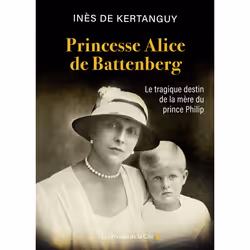 ISBN Princesse Alice de Battenberg - Le tragique destin de la mère du prince Philip : Le livre de Inès de Kertanguy, histoire ...