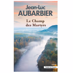 ISBN Le Champ des martyrs : Le livre de Jean-Luc Aubarbier, Roman, 384 pages