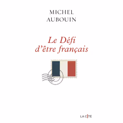 ISBN Le défi d'être Français : Le livre de Michel Aubouin, Essai, 240 pages