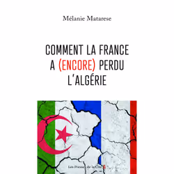 ISBN Comment la France a (encore) perdu l'Algérie : Le livre de Mélanie Matarese, Essai, 240 pages