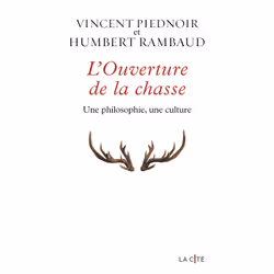 ISBN L'Ouverture de la chasse - Une philosophie, une culture : Le livre de Vincent Piednoir, Humbert Rambaud, Essai, 320 page ...
