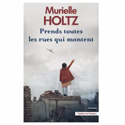 ISBN Prends toutes les rues qui montent : Le livre de Murielle Holtz, Roman, 224 pages