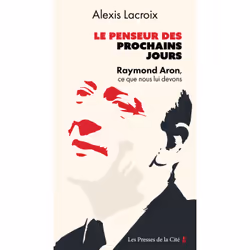 ISBN Le Penseur des prochains jours - Raymond Aron, ce que nous lui devons : Le livre de Alexis Lacroix, Essai, 224 pages