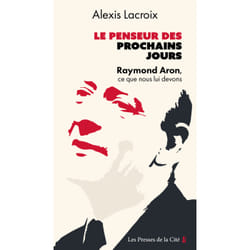 ISBN Le Penseur des prochains jours - Raymond Aron, ce que nous lui devons : Le livre de Alexis Lacroix