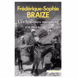 ISBN Les femmes naissent en montagne : Le livre de Frédérique-Sophie Braize, Roman, 560 pages