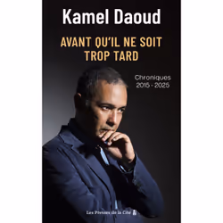 ISBN Avant qu'il ne soit trop tard. Chroniques 2015-2025 : Le livre de Kamel Daoud, Essai, 464 pages
