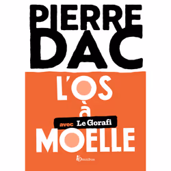 ISBN L'Os à moelle : Le livre de Pierre Dac, Humoristique, 368 pages