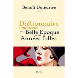ISBN Dictionnaire amoureux de la Belle Epoque et des Années folles : Le livre de Benoît Duteurtre, Alain Bouldouyre