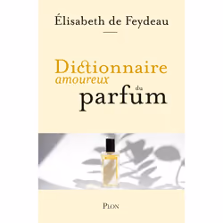 ISBN Dictionnaire amoureux du parfum : Le livre de Élisabeth de Feydeau, Art & design, 896 pages