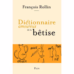 ISBN Dictionnaire amoureux de la bêtise : Le livre de François Rollin, Catherine Pomper, Humoristique, 560 pages