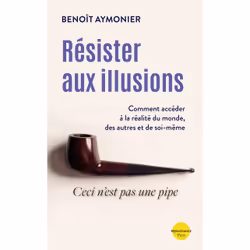 ISBN Résister aux illusions - Comment accéder à la réalité du monde, des autres et de soi-même : Le livre de Benoît Aymonier, ...