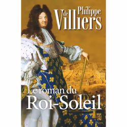 ISBN Le roman du Roi Soleil : Le livre de Philippe de Villiers, Roman, 484 pages