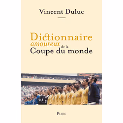 ISBN Dictionnaire amoureux de la Coupe du Monde : Le livre de Vincent Duluc, Alain Bouldouyre, société, 544 pages