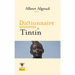 ISBN Dictionnaire amoureux de Tintin : Le livre de Albert Algoud, Alain Bouldouyre, Humoristique, 784 pages
